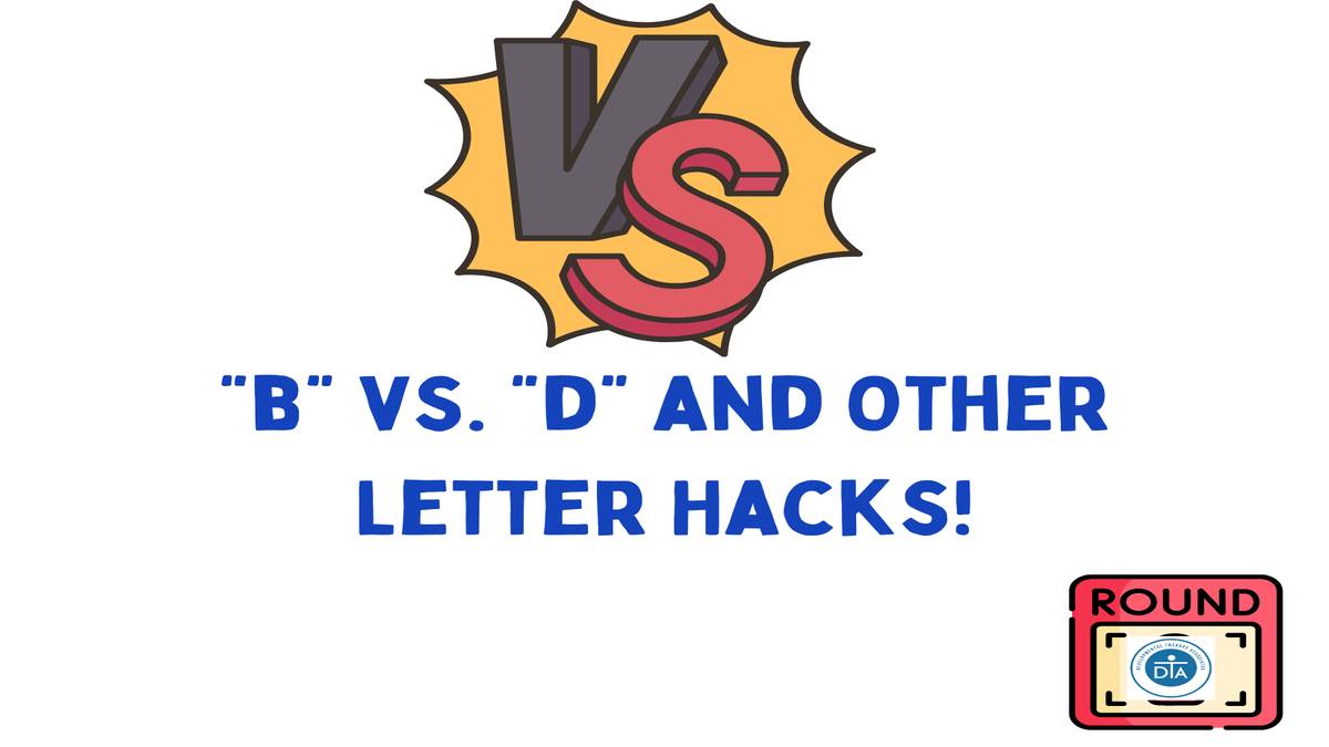 “B” Vs. “D” And Other Letter Hacks!